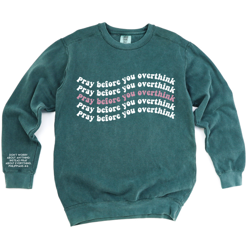 Pray Before You Overthink Comfort Colors Sweatshirt