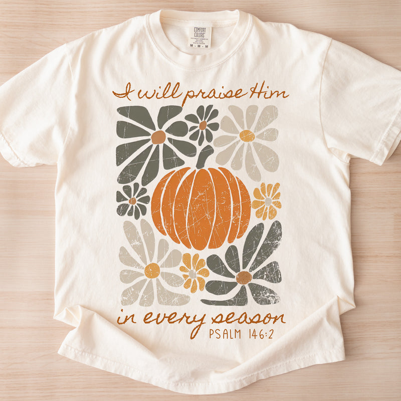 I Will Praise Him In Every Season - Comfort Colors Tee