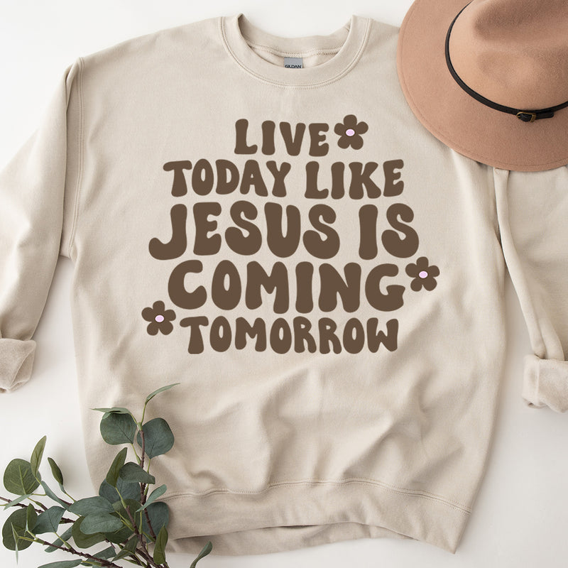 Live Today Like Jesus Is Coming Tomorrow Sweatshirt