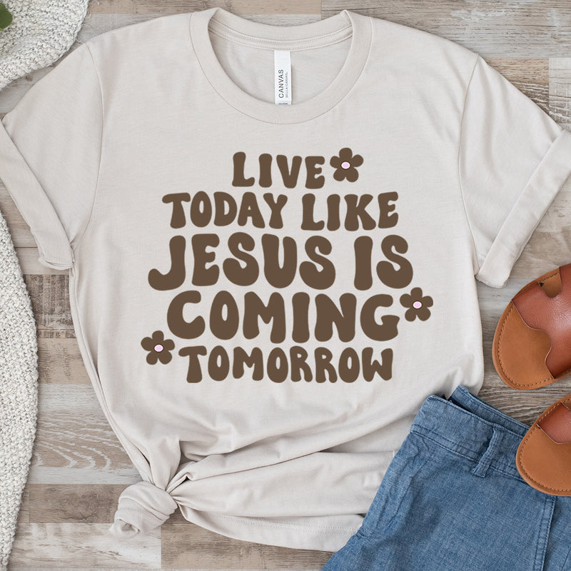 Live Today Like Jesus Is Coming Tomorrow Tee