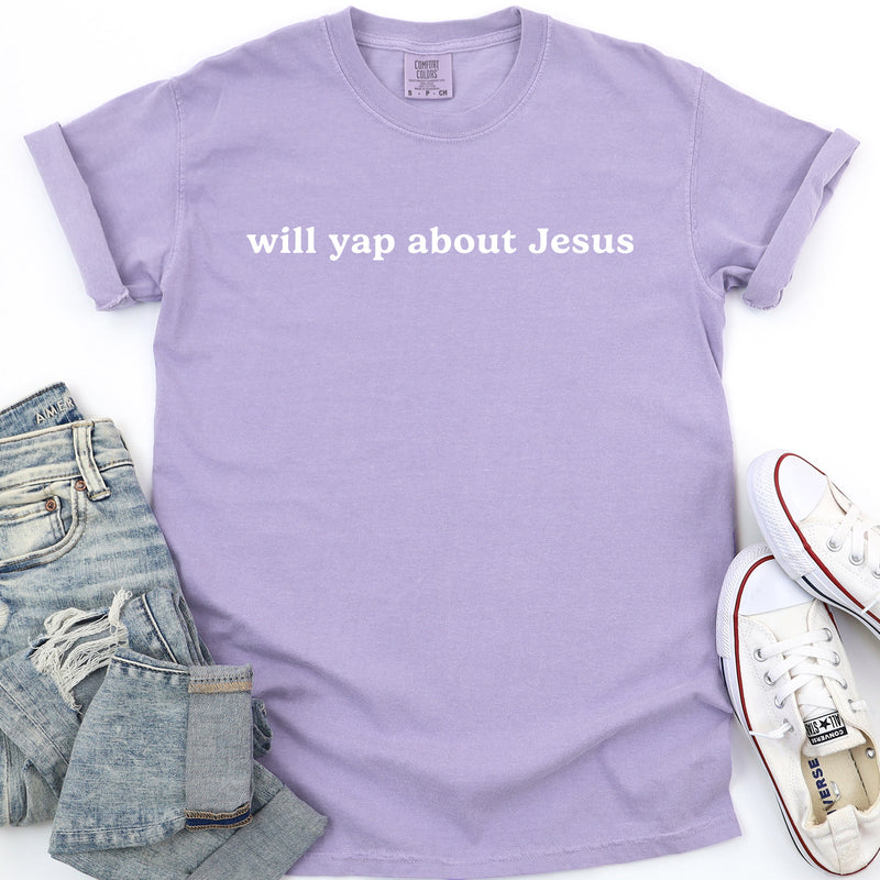Will Yap About Jesus - Comfort Colors Tee