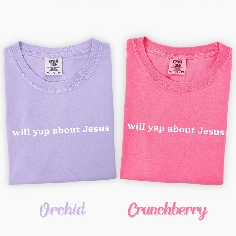 Will Yap About Jesus - Comfort Colors Tee