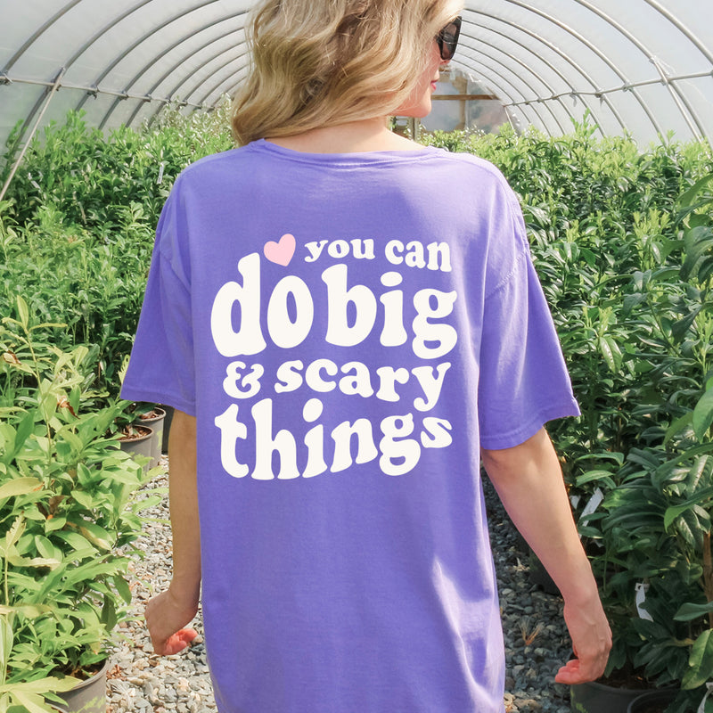 You Can Do Big & Scary Things Comfort Colors Tee
