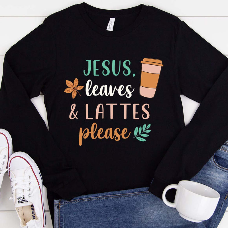Jesus, Leaves, & Lattes Please Long Sleeve