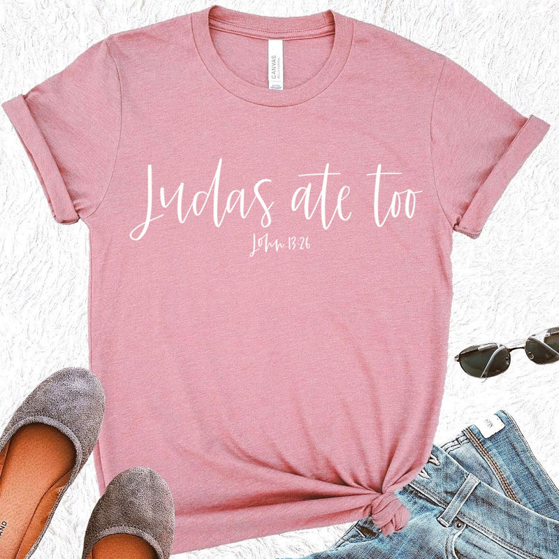 Judas Ate Too - John 13:26 Tee