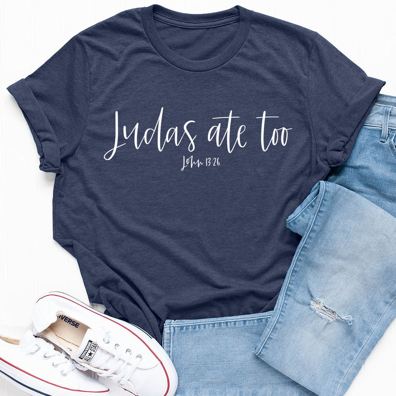 Judas Ate Too - John 13:26 Tee
