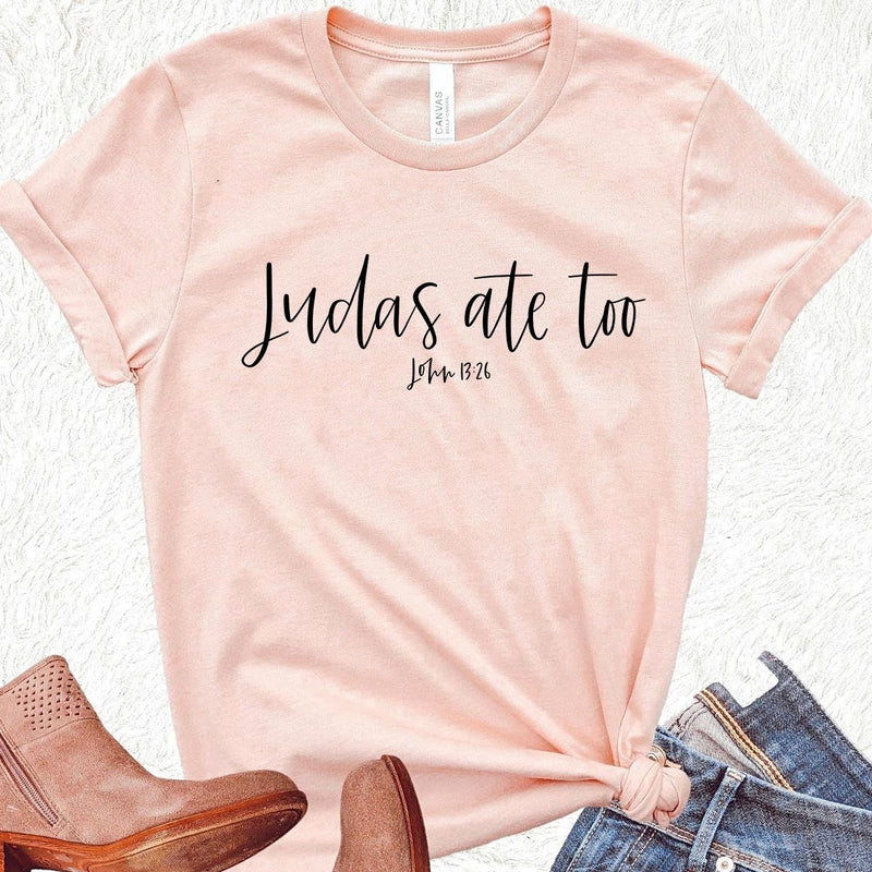 Judas Ate Too - John 13:26 Tee