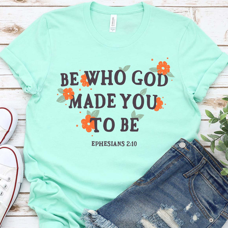 Be Who God Made You To Be Tee