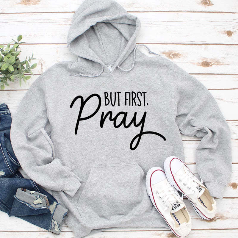 But First, Pray Hoodie