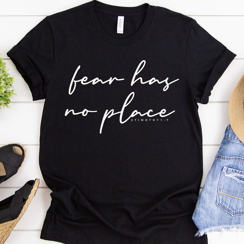 Fear Has No Place - 2 Timothy 1:7 Tee