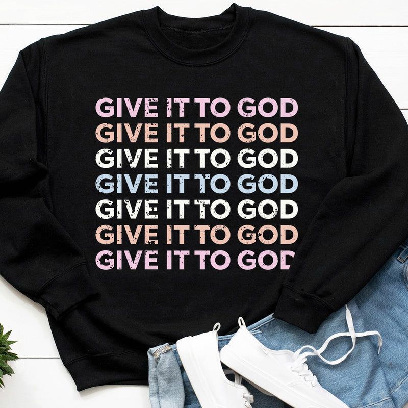 Give It To God Sweatshirt