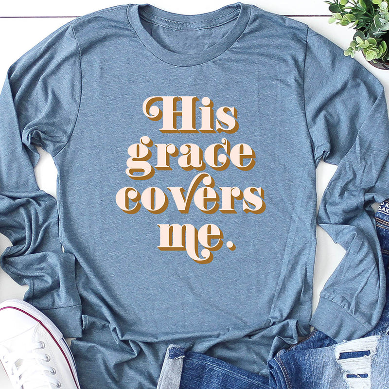 His Grace Covers Me Long Sleeve