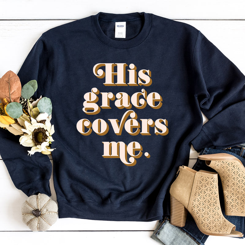 His Grace Covers Me Sweatshirt