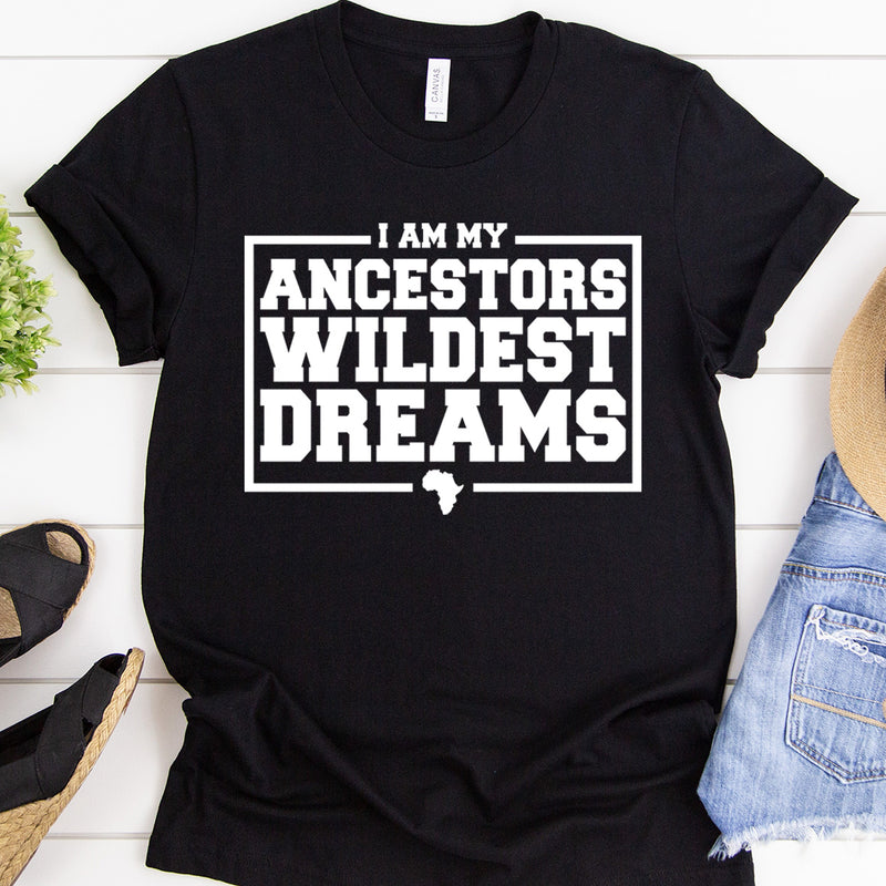 I Am My Ancestors Wildest Dreams Tee