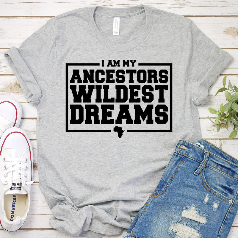 I Am My Ancestors Wildest Dreams Tee