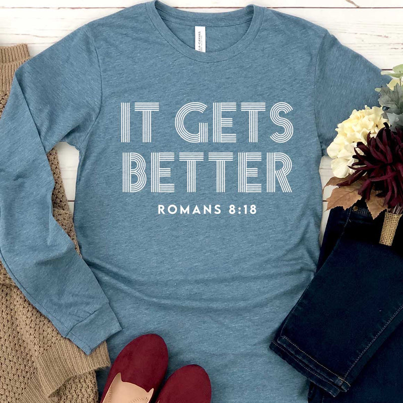 It Gets Better - Romans 8:18 Long Sleeve