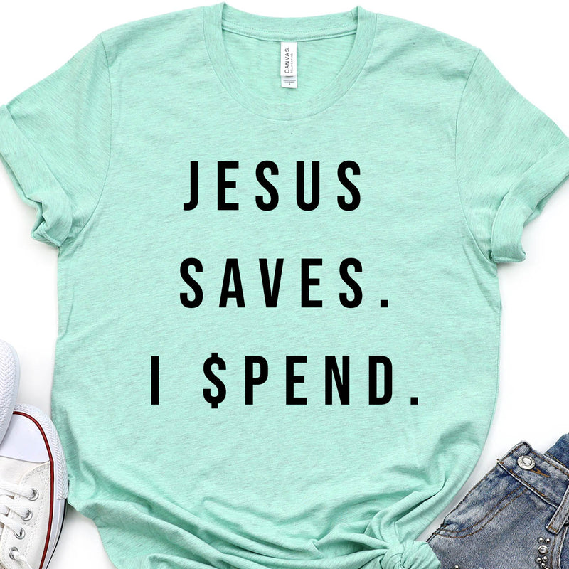 Jesus Saves, I Spend Tee