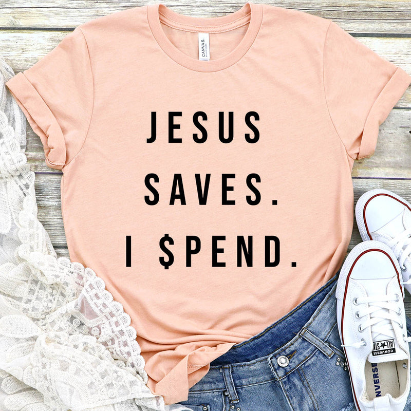 Jesus Saves, I Spend Tee