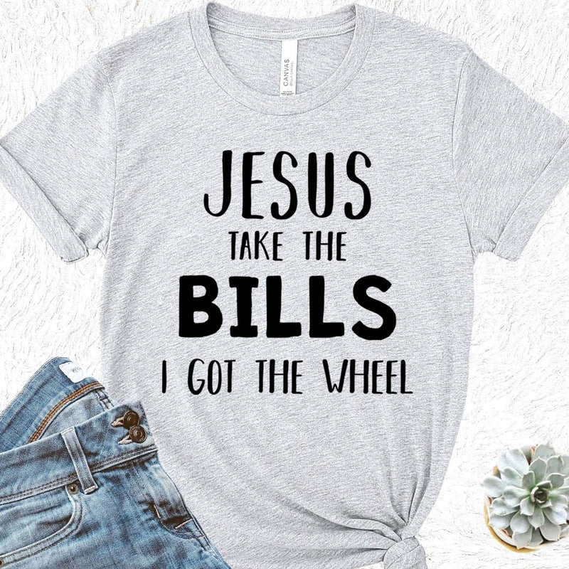 Jesus Take The Bills Tee