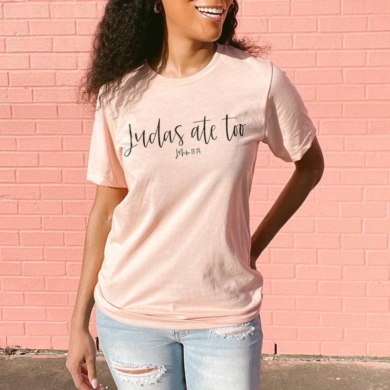 Judas Ate Too - John 13:26 Tee