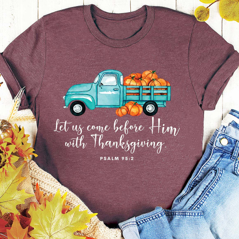 With Thanksgiving- Psalm 95:2 Tee