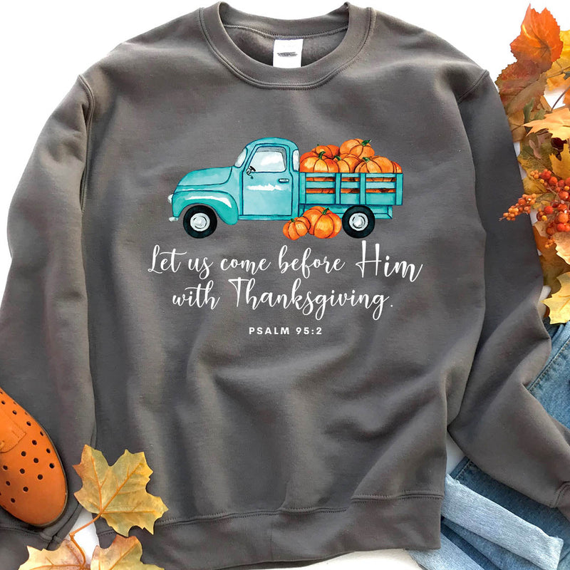 With Thanksgiving- Psalm 95:2 Sweatshirt