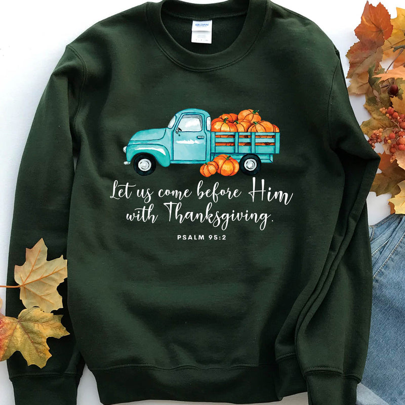 With Thanksgiving- Psalm 95:2 Sweatshirt