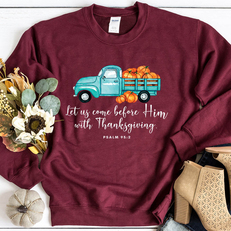 With Thanksgiving- Psalm 95:2 Sweatshirt