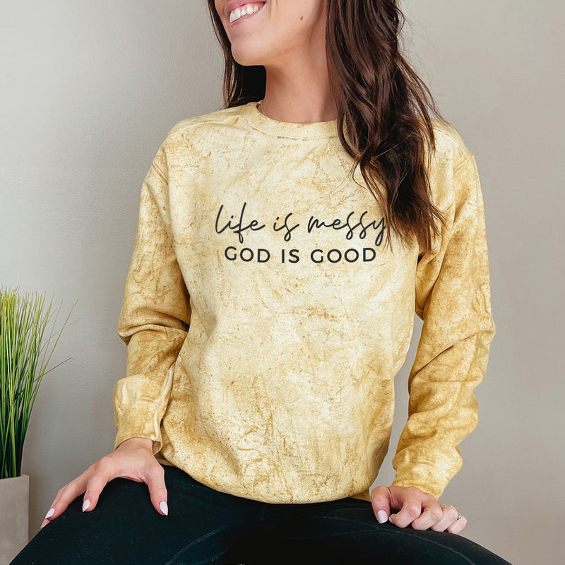 Life Is Messy God Is Good Colorblast Sweatshirt