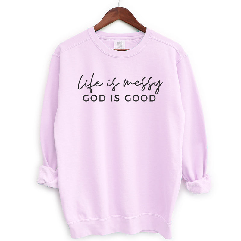 Life Is Messy God Is Good Sweatshirt