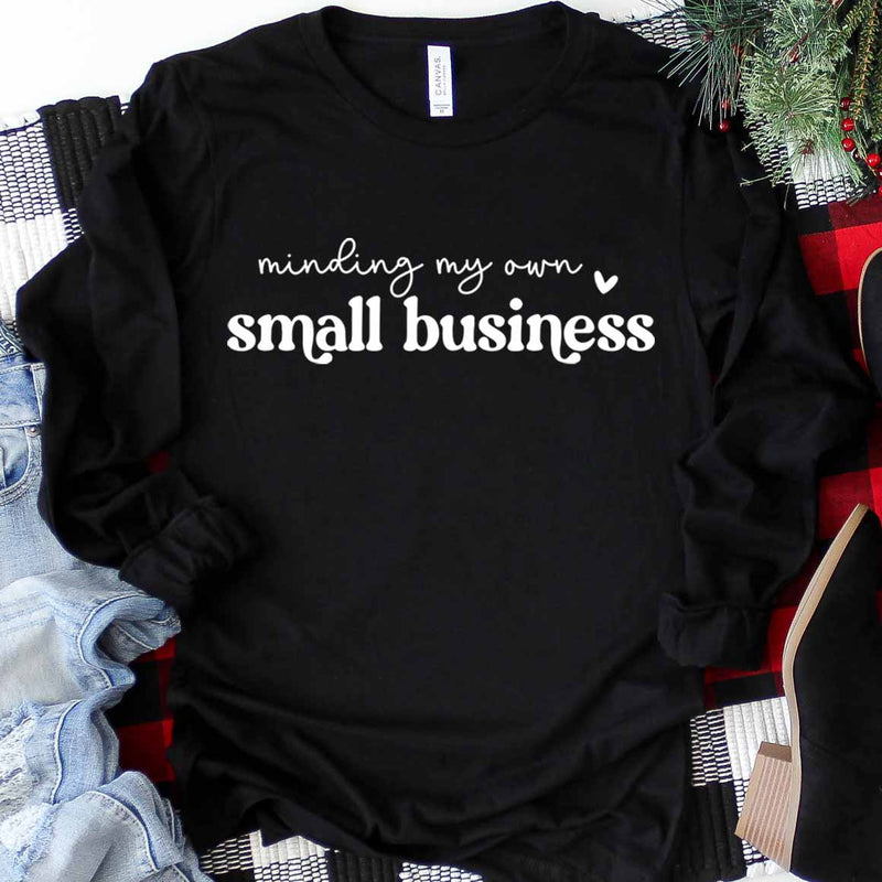 Minding My Own Small Business Long Sleeve