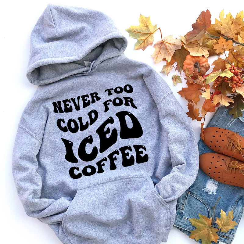 Never Too Cold For Iced Coffee Hoodie