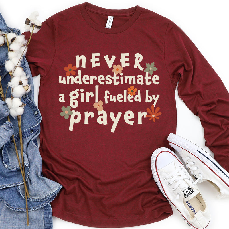 Never Underestimate a Girl Fueled by Prayer Long Sleeve