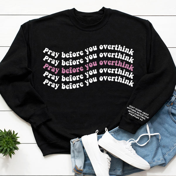 Pray Before You Overthink Sweatshirt