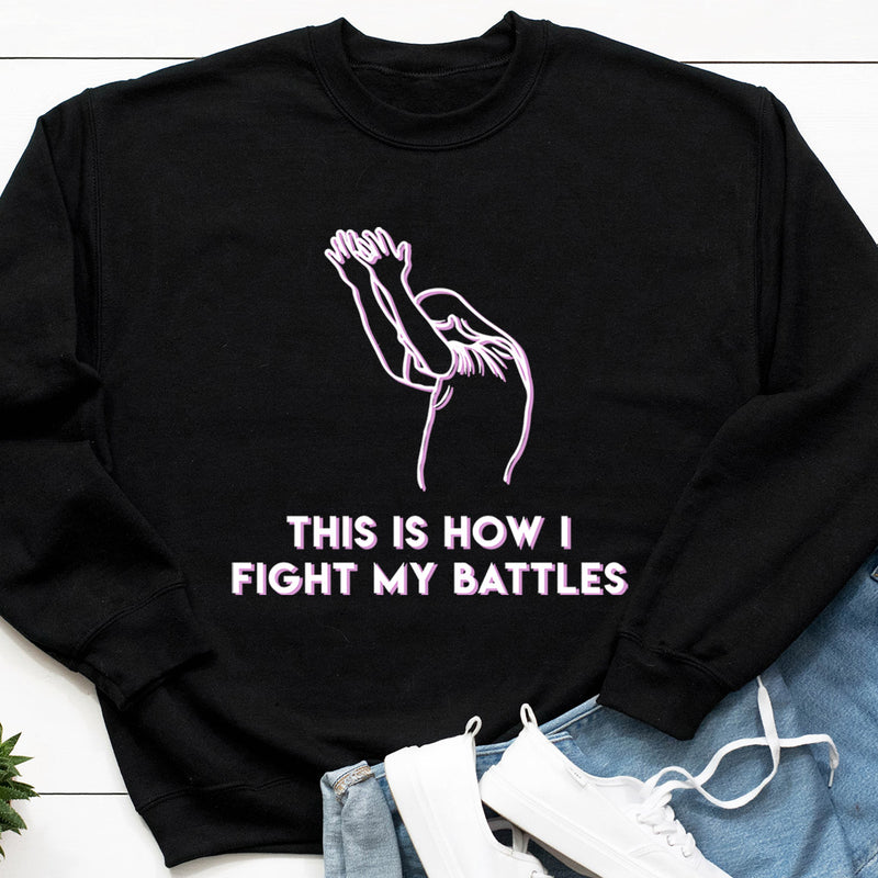 This Is How I Fight My Battles Sweatshirt