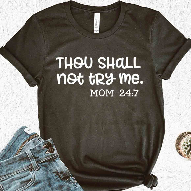 Thou Shall Not Try Me - Mom 24:7 Tee