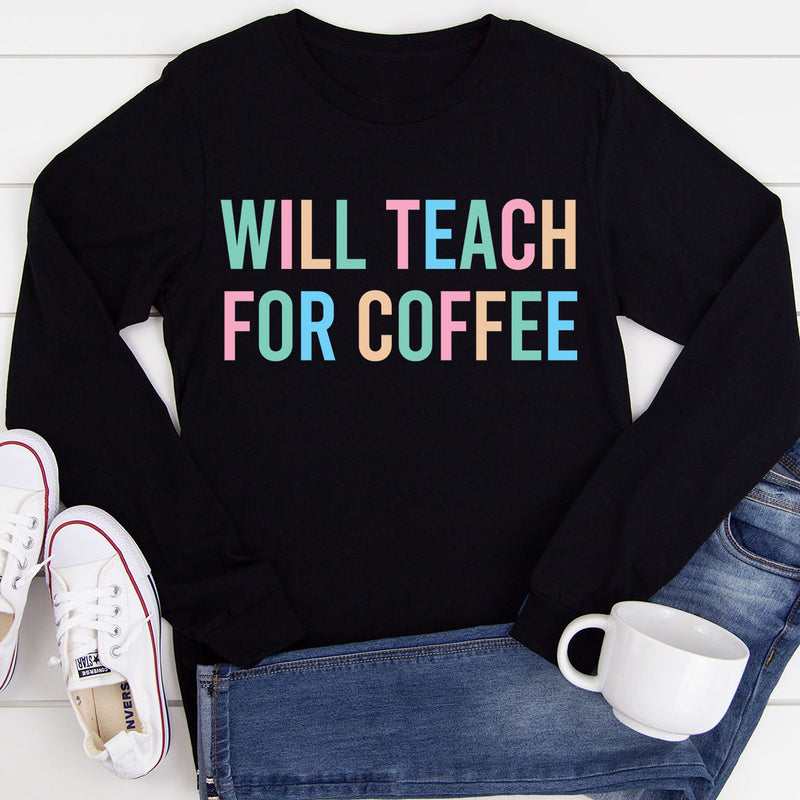 Will Teach For Coffee Long Sleeve