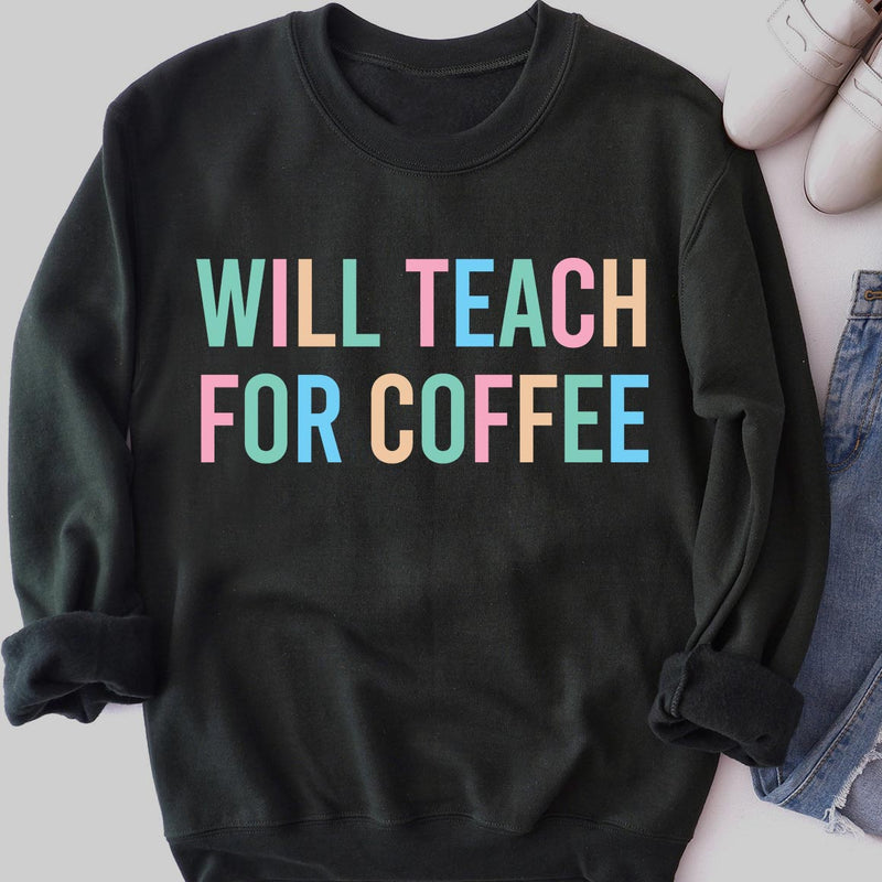 Will Teach for Coffee Sweatshirt