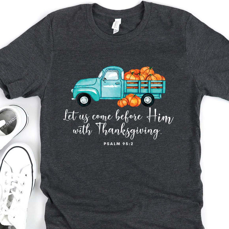 With Thanksgiving- Psalm 95:2 Tee