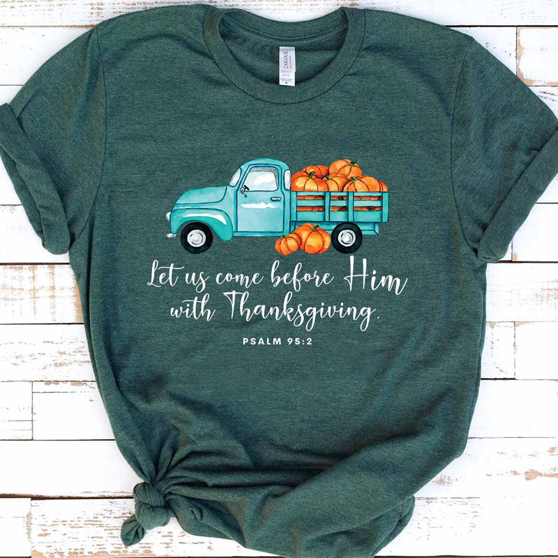 With Thanksgiving- Psalm 95:2 Tee